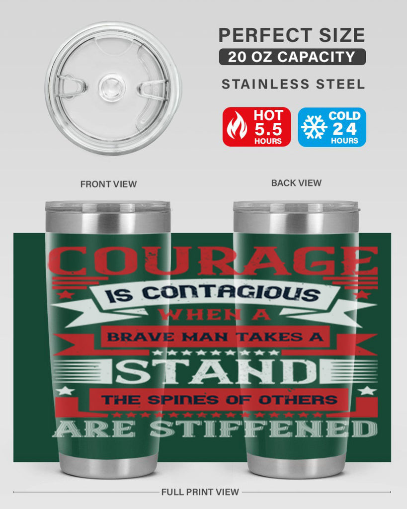 courage is contagious when a brave man takes a stand the spines of others are stiffened 66#- Veterns Day- Tumbler