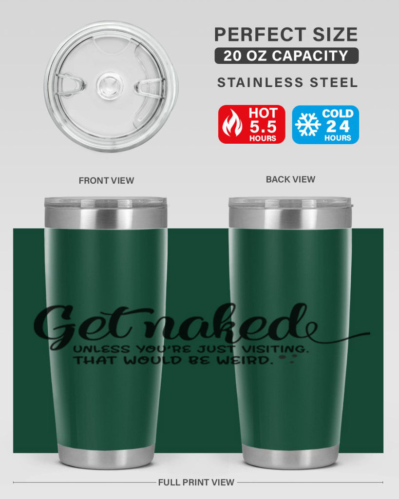 get naked unless youre just visiting that would be weird 79#- bathroom- Tumbler