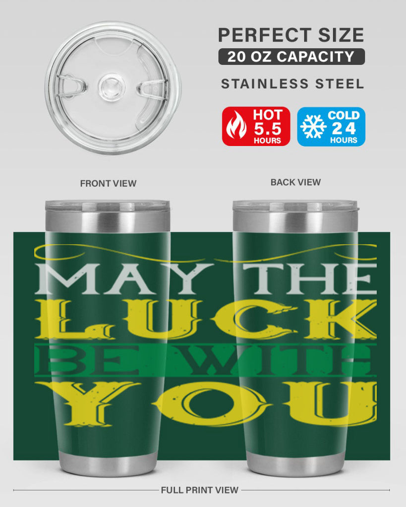 may the luck be with you Style 116#- St Patricks Day- Tumbler