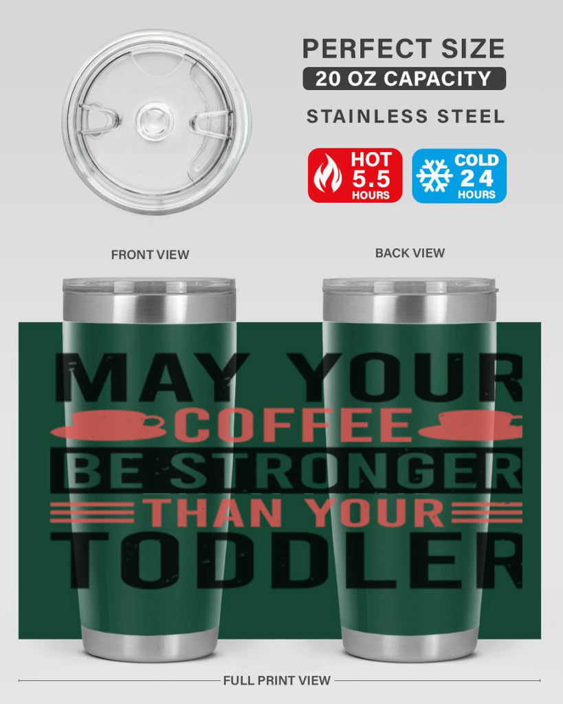 may your coffee be stronger than your toddler 54#- mothers day- Tumbler