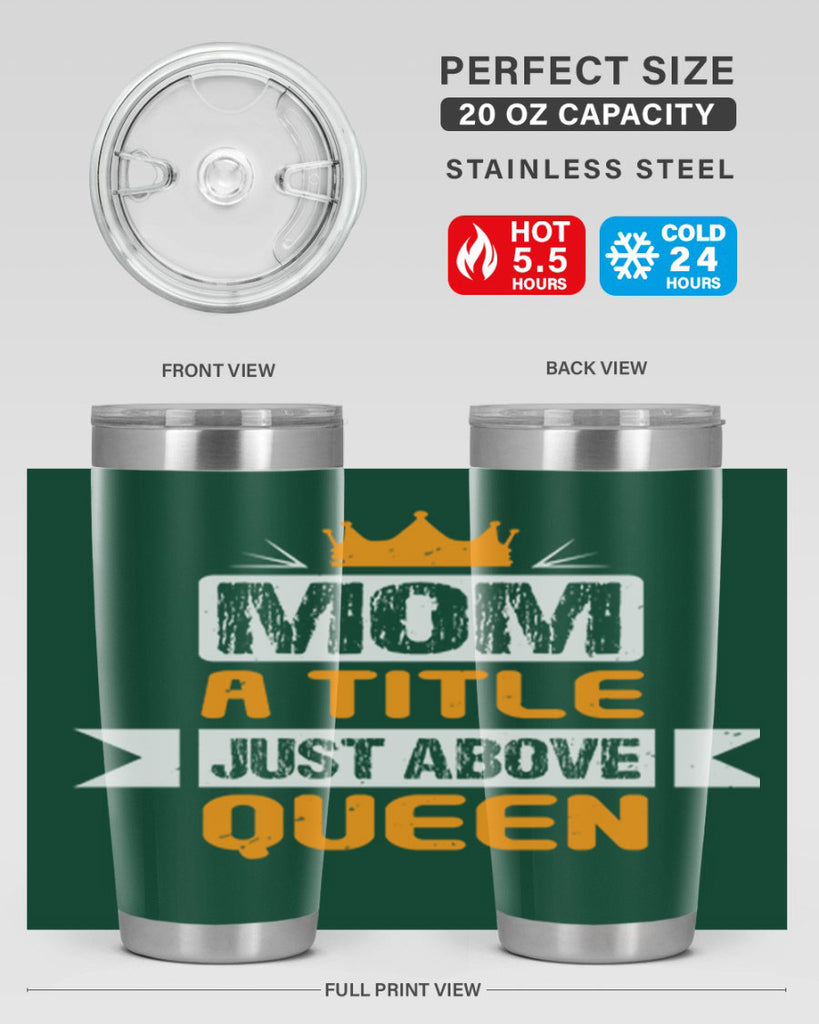 mom a title just above queen 48#- mothers day- Tumbler