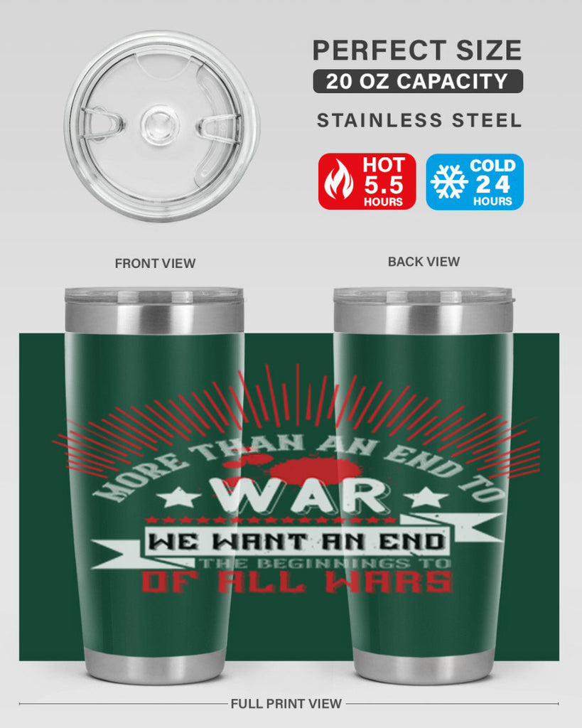 more than an end to war we want an end to the beginnings of all wars 46#- Veterns Day- Tumbler