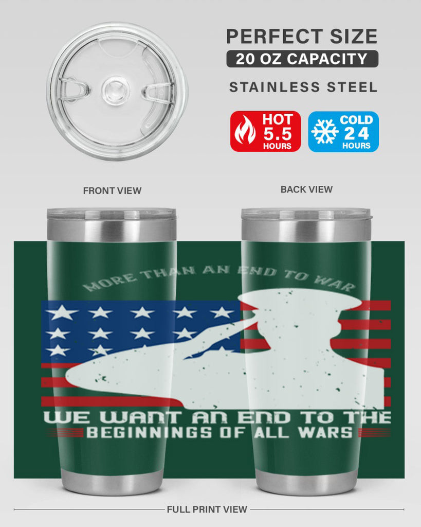 more than an end to war we want an end to the beginnings of all wars 98#- Veterns Day- Tumbler
