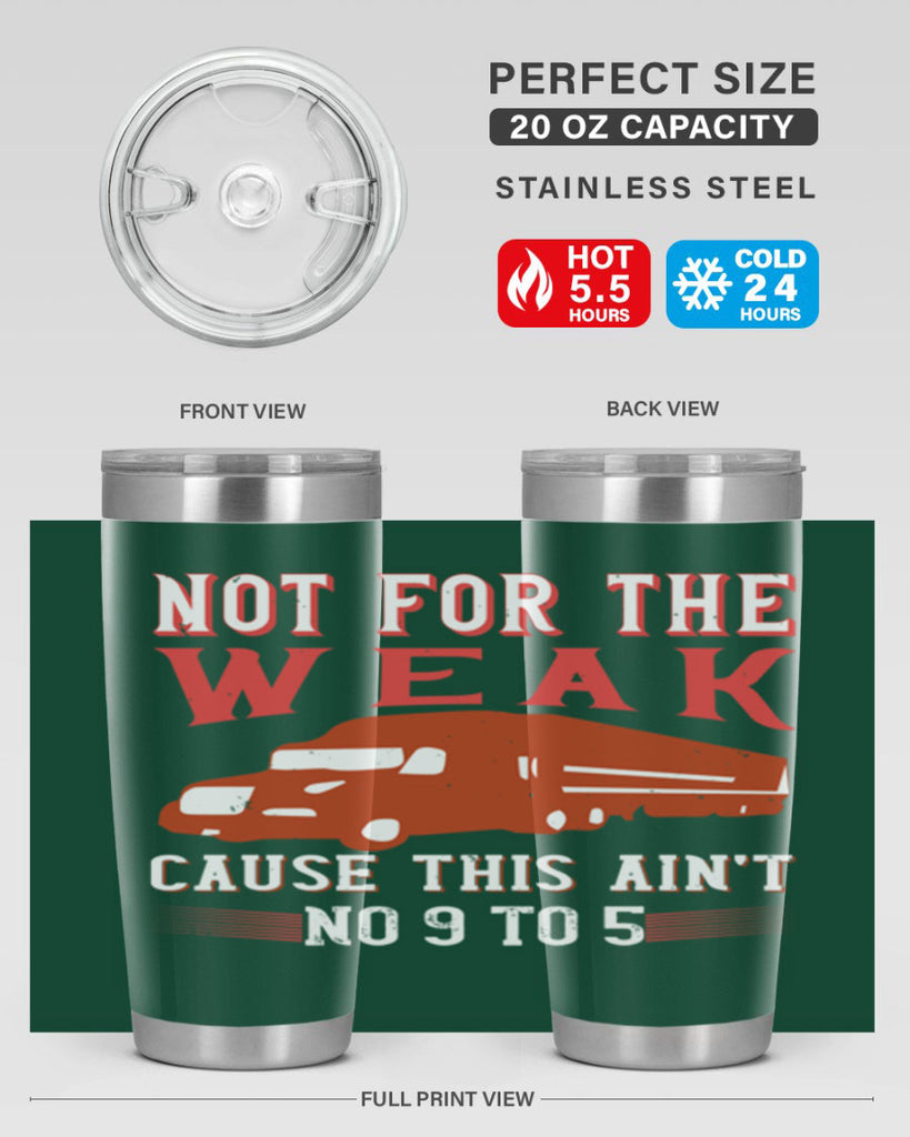 not for the weak cause this aint no to Style 26#- truck driver- tumbler