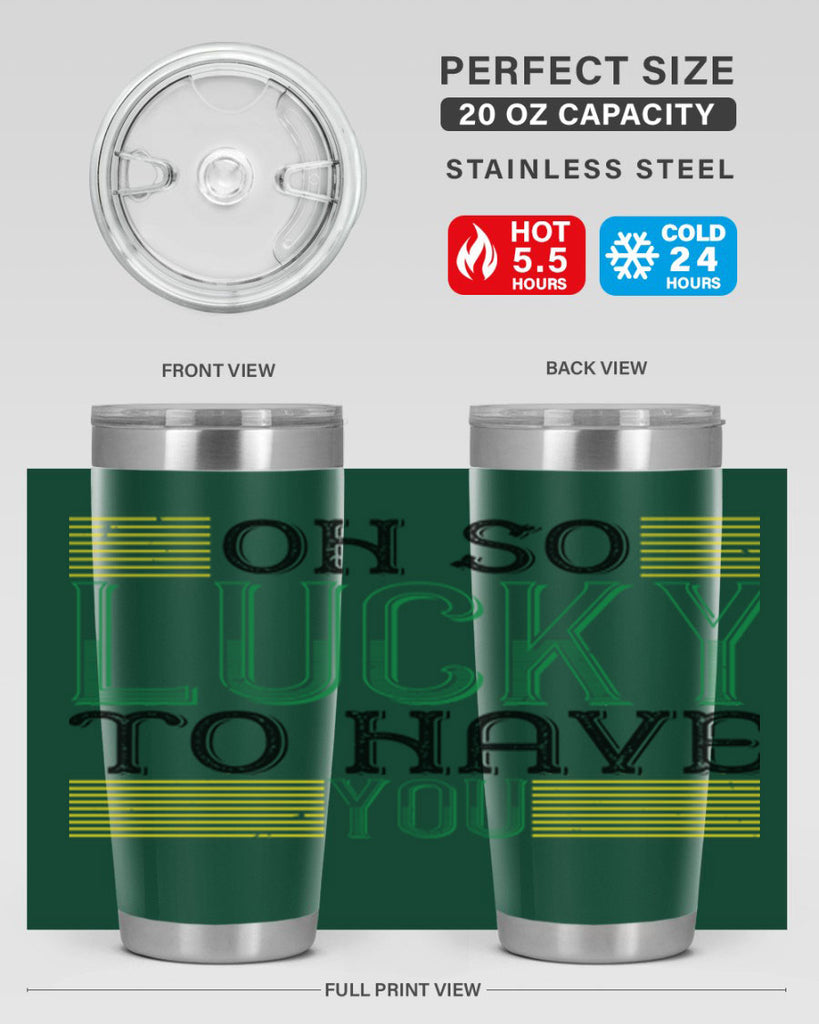 oh so lucky to have you Style 108#- St Patricks Day- Tumbler