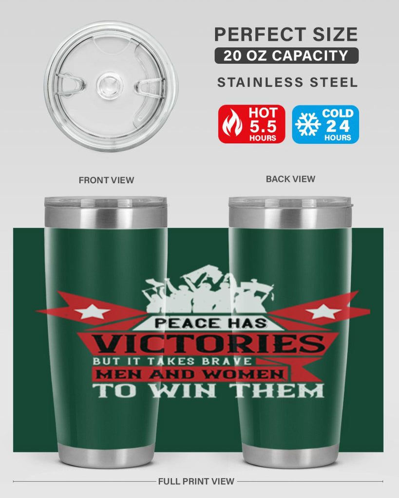 peace has victories but it takes brave men and women to win them 96#- Veterns Day- Tumbler