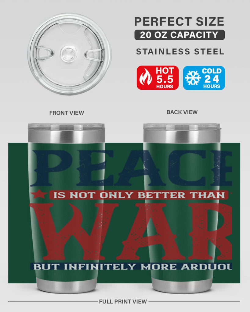 peace is not only better than war but infinitely more arduous 36#- Veterns Day- Tumbler