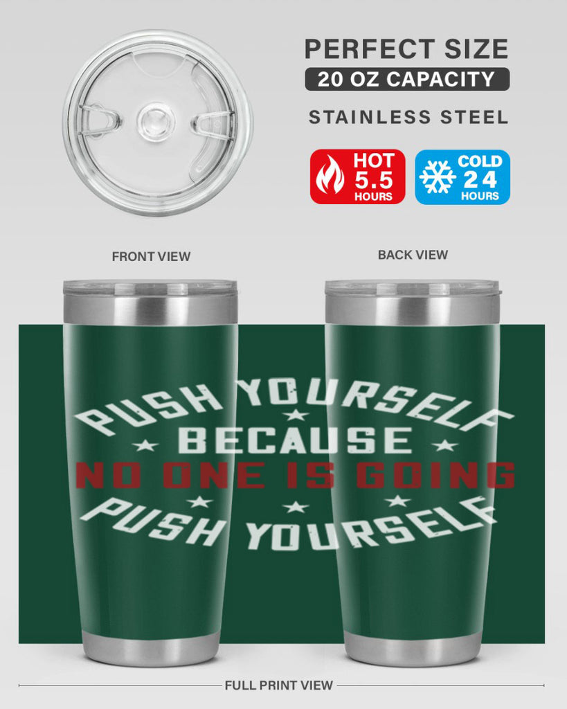 push yourself because no one is coming push yourself 76#- gym- Tumbler