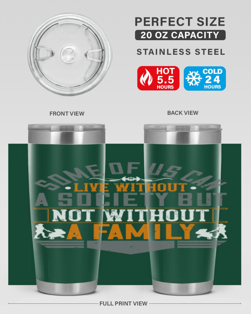 some of us can live without a society but not without a family 22#- Parents Day- Tumbler