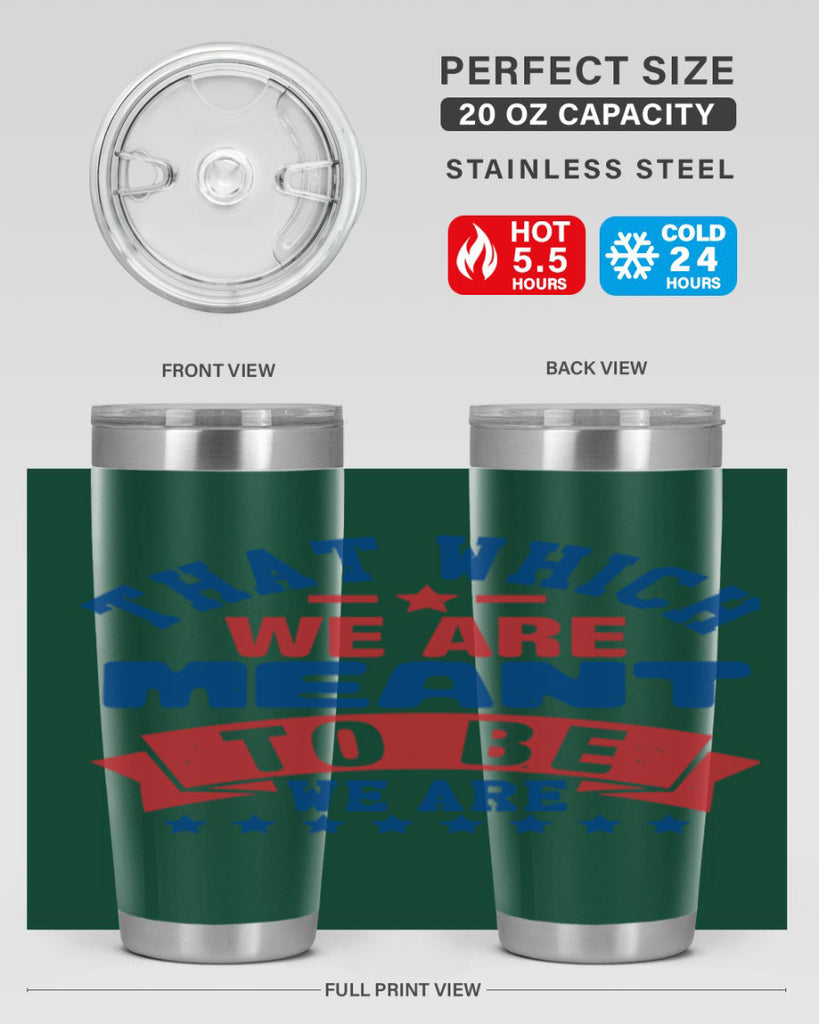 that which we are meant to be Style 39#- Fourt Of July- Tumbler