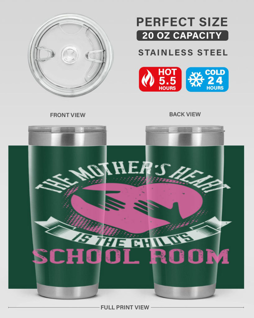 the mother’s heart is the child’s schoolroom 52#- mom- Tumbler