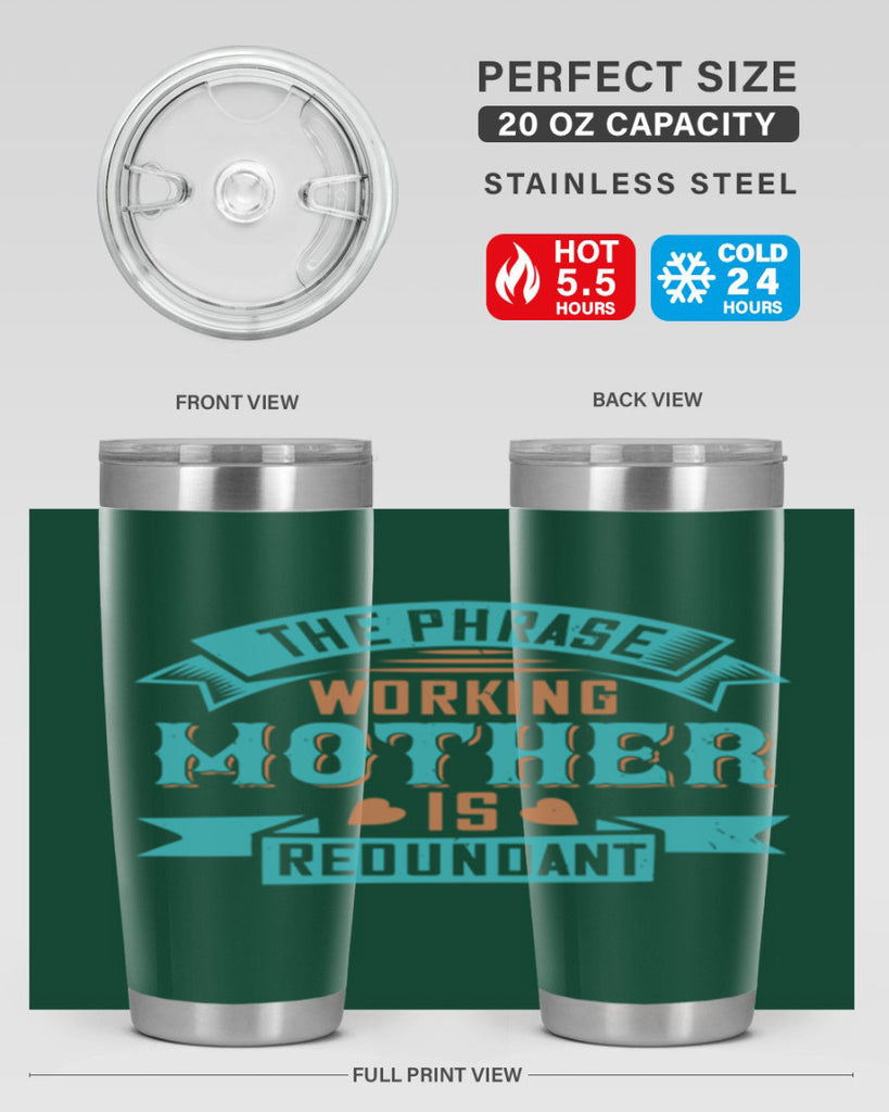 the phrase ’working mother’ is redundant 47#- mom- Tumbler