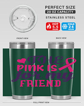 the pink is for my friend Style 2#- breast cancer- Tumbler