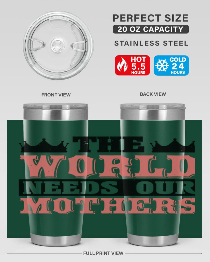 the world needs our mothers 18#- mothers day- Tumbler