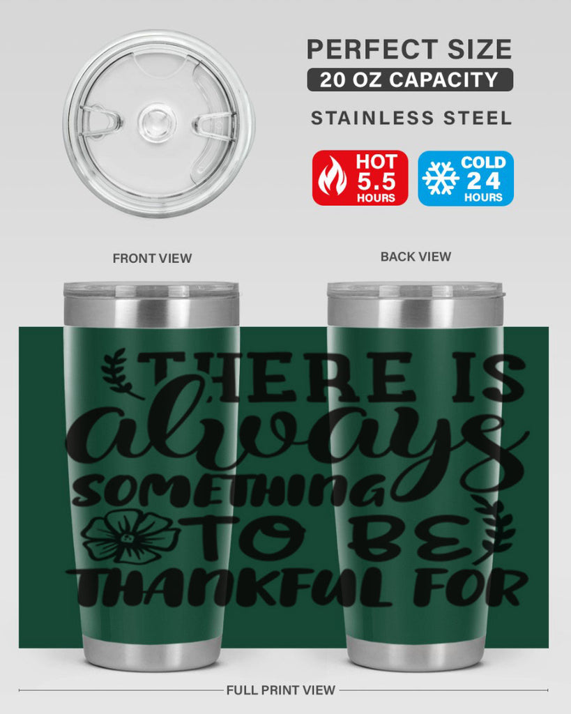 there is always something to be thankful for 51#- thanksgiving- Tumbler