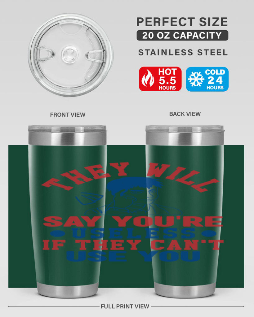 they will say youre useless Style 45#- Fourt Of July- Tumbler