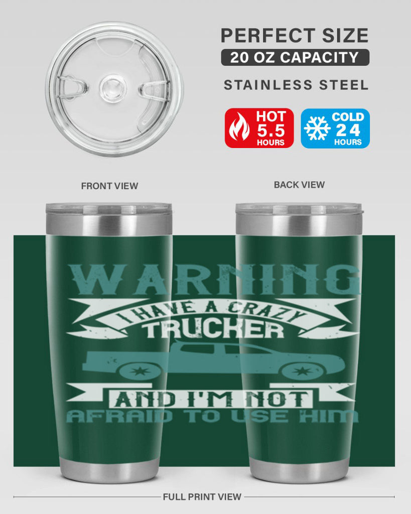warning i have a crazy trucker and im not afraid to use him Style 9#- truck driver- tumbler