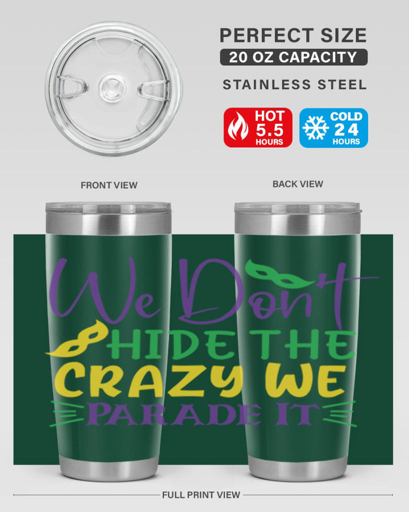 we dont hide the crazy we parade it 72#- mardi gras- Tumbler