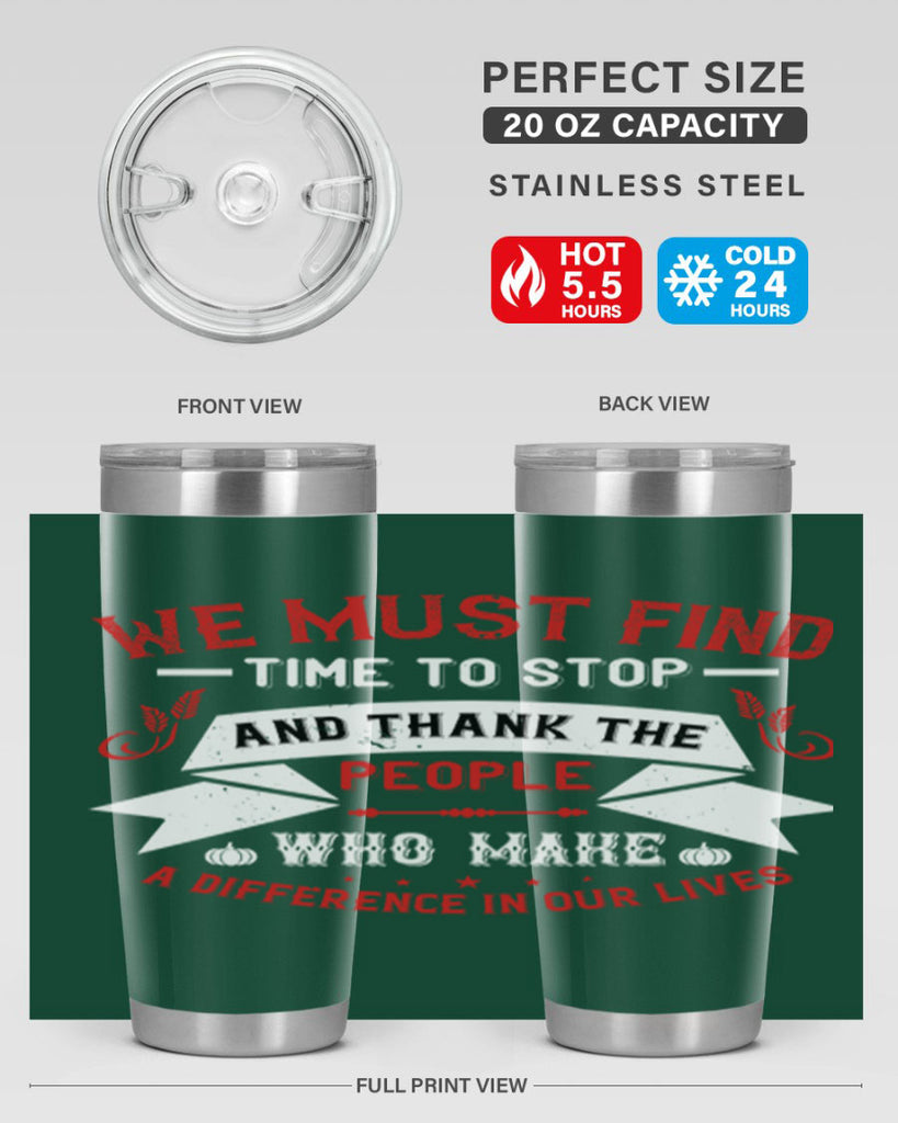we must find time to stop and thank the people who make a difference in our lives 1#- thanksgiving- Tumbler