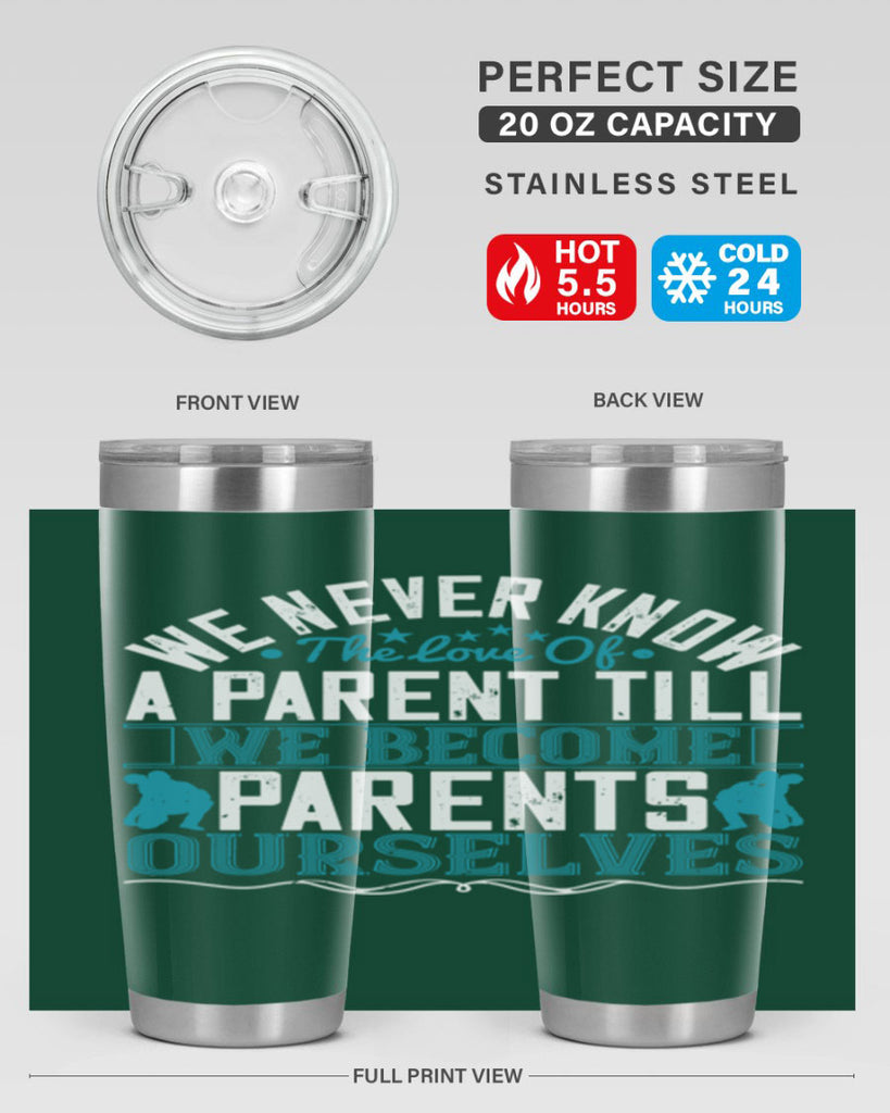 we never know the love of a parent till we become parents ourselves 10#- Parents Day- Tumbler