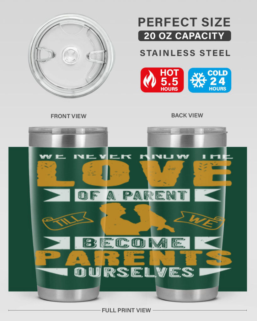 we never know the love of a parent till we become parents ourselves 149#- fathers day- Tumbler