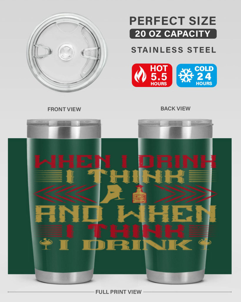 when i drink i think and when i think i drink 21#- drinking- Tumbler