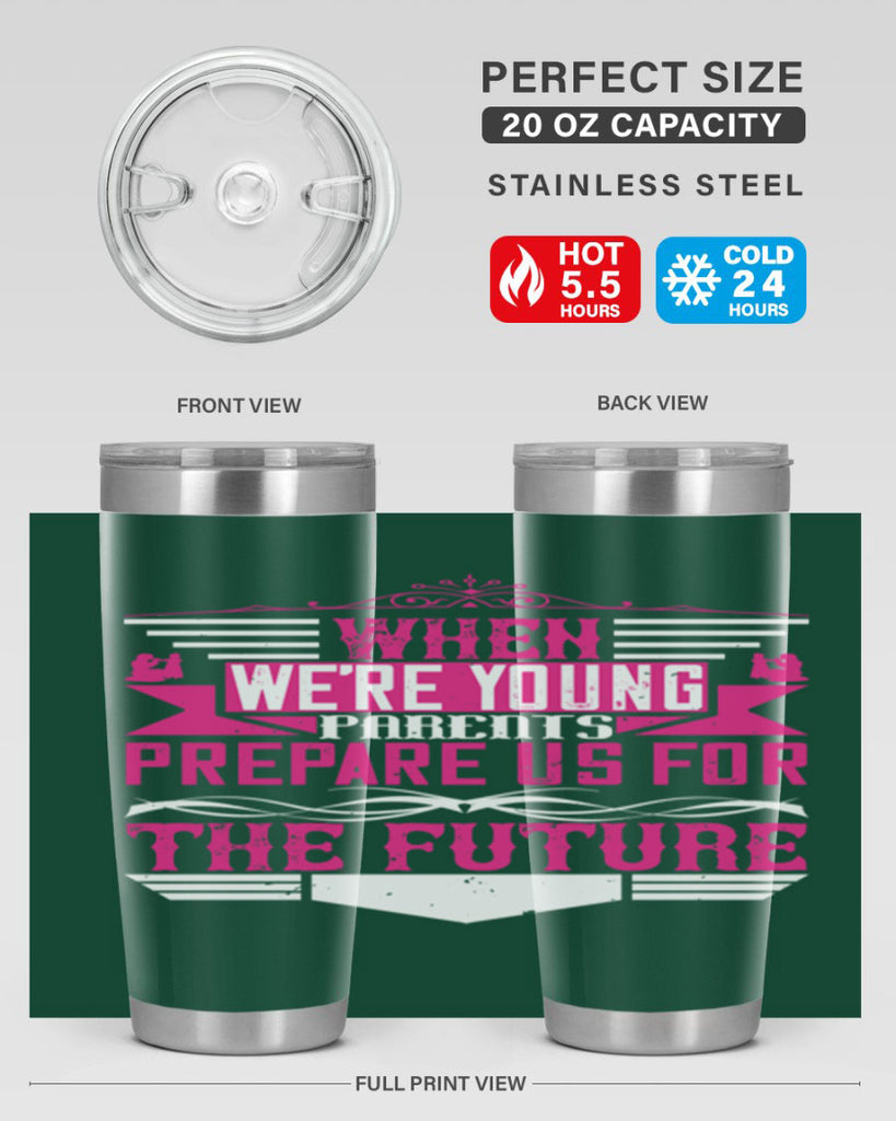 when we’re young parents prepare us for the future 8#- Parents Day- Tumbler
