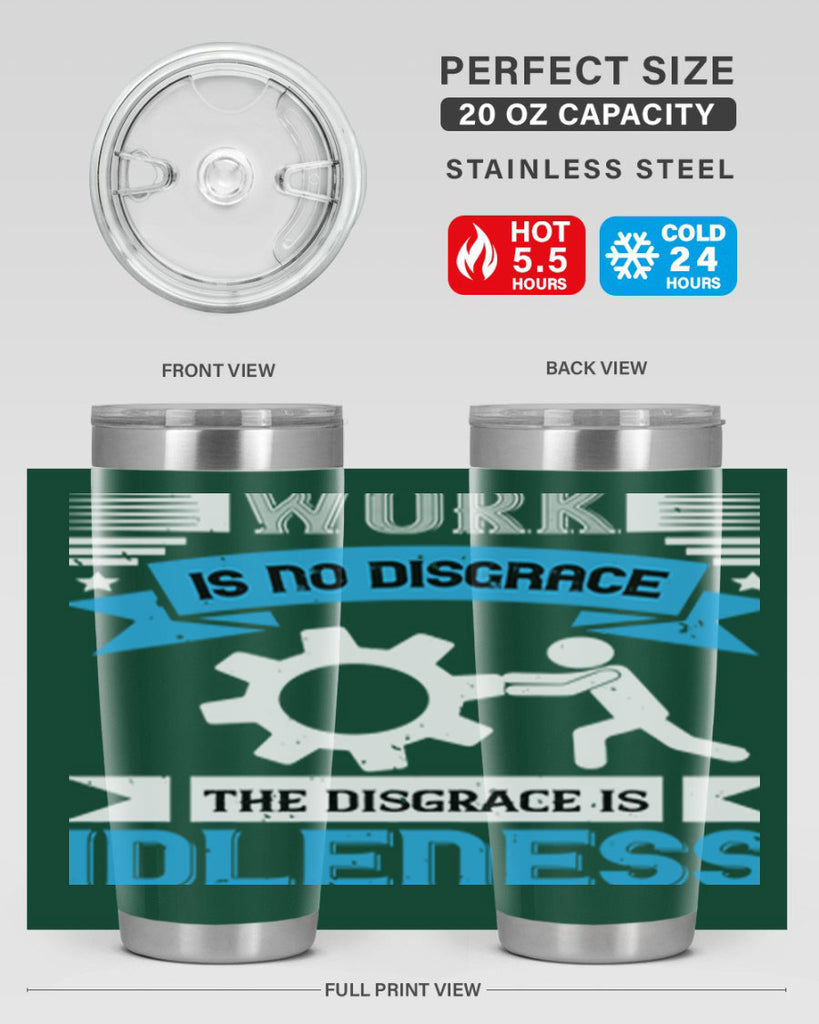 work is no disgrace the disgrace is idleness 17#- labor day- Tumbler