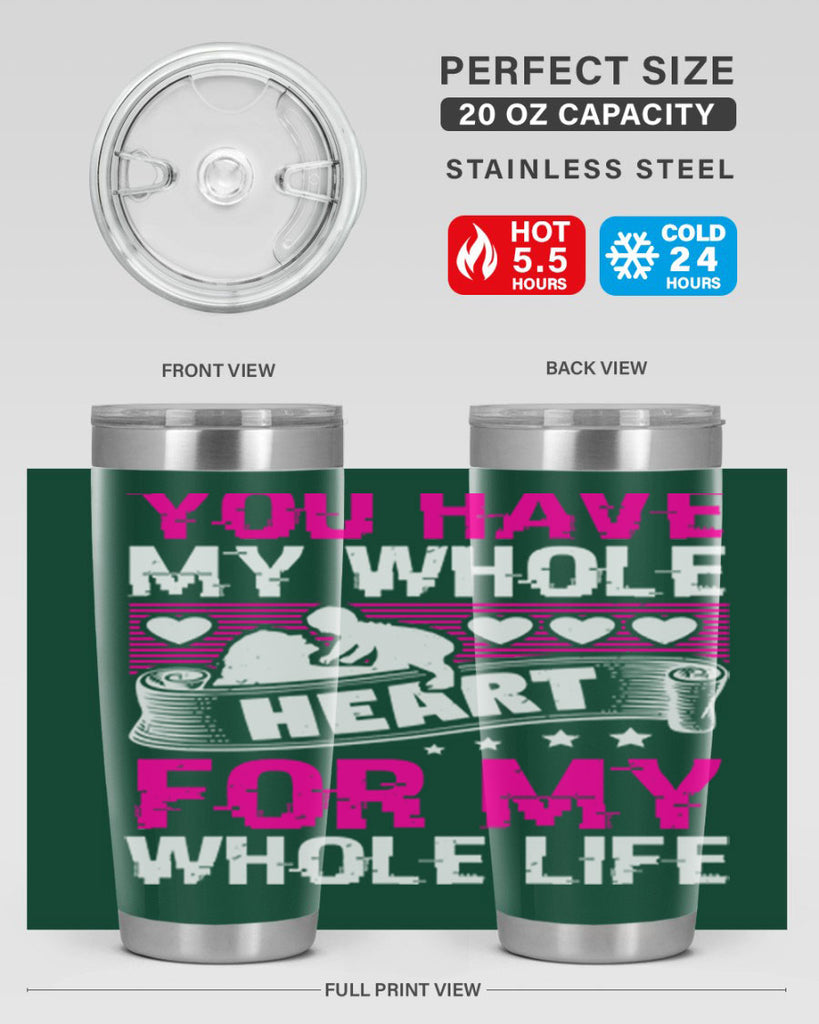 you have my whole heart for my whole life 10#- mothers day- Tumbler