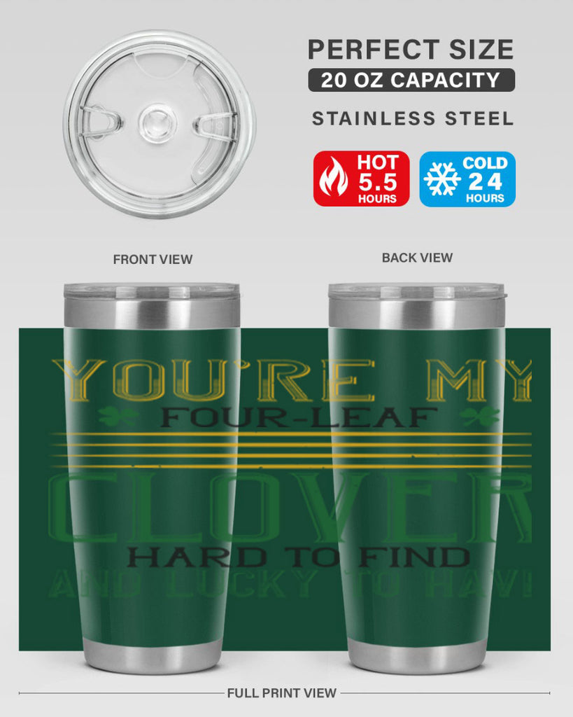you’re my fourleaf clover hard to find and lucky to have Style 1#- St Patricks Day- Tumbler