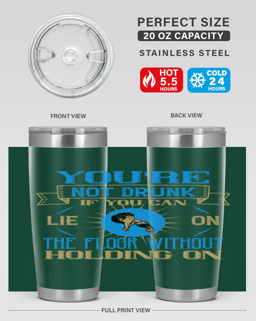 youre not drunk if you can lie on the floor without holding on 13#- drinking- Tumbler