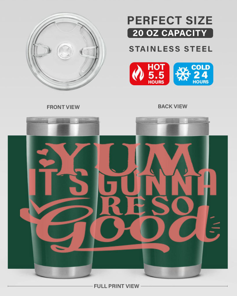 yum its gonna re so good 7#- kitchen- Tumbler