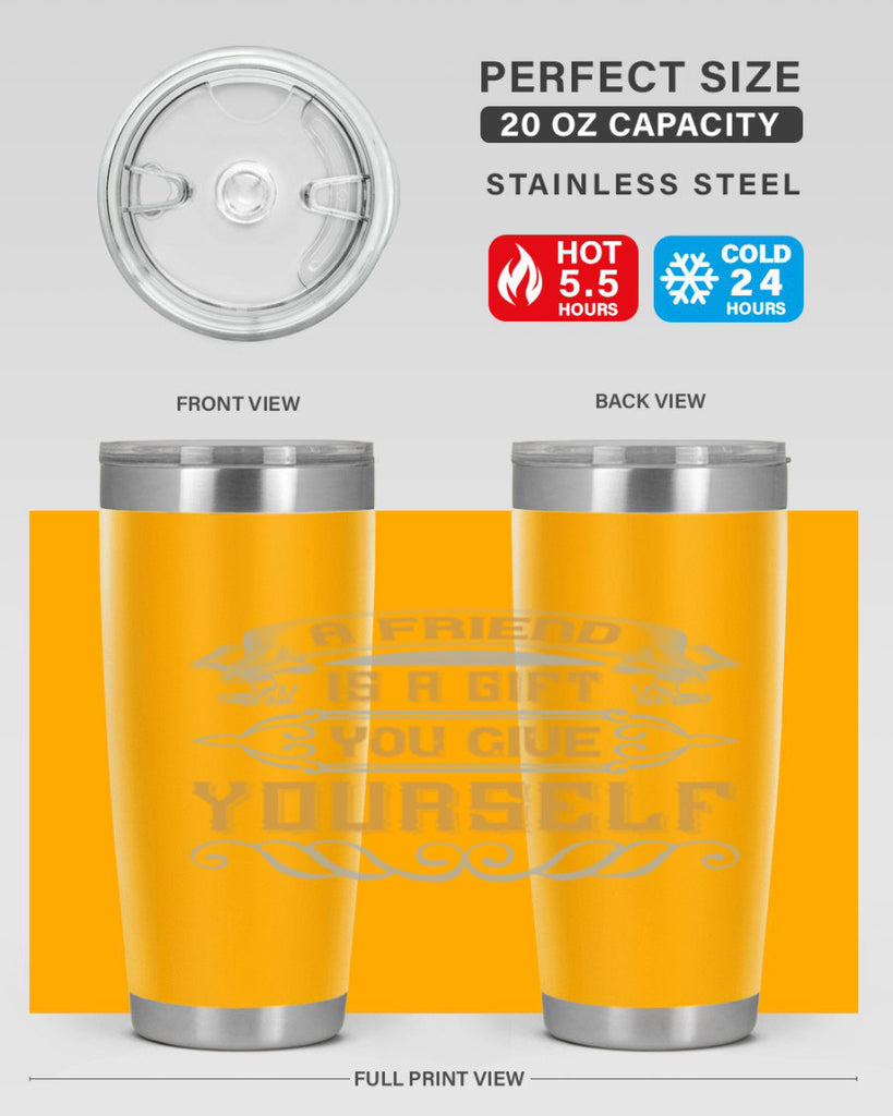 A friend is a gift you give yourself Style 91#- Best Friend- Tumbler
