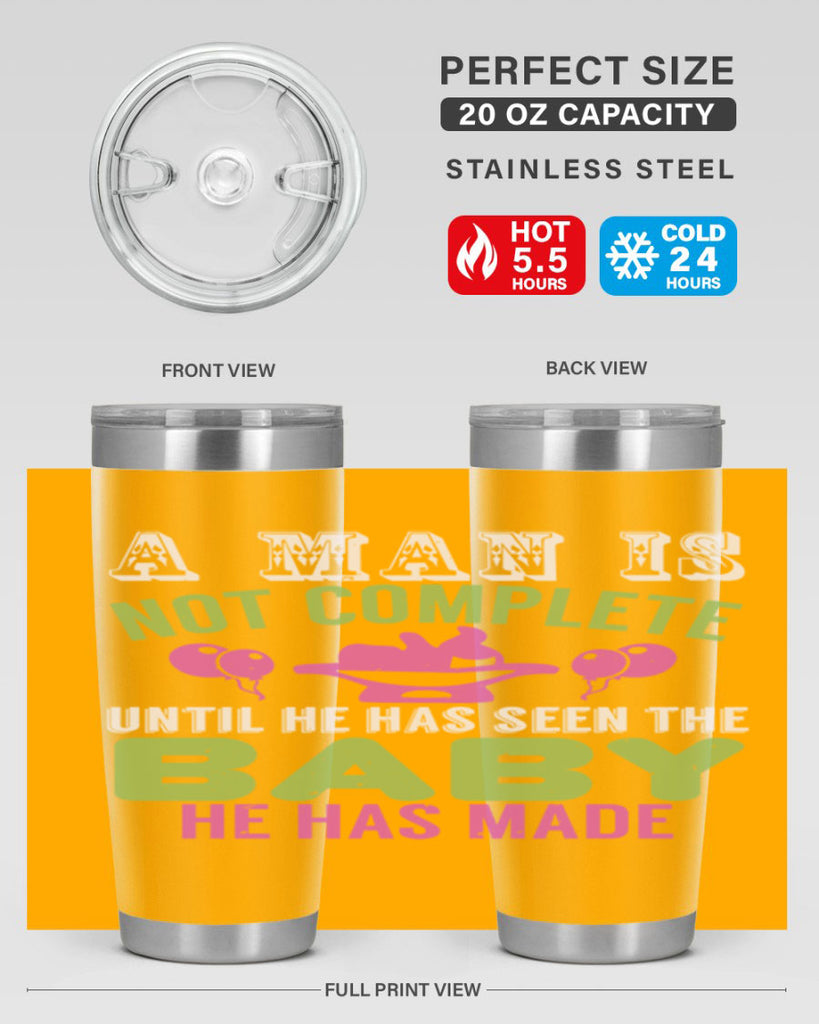A man is not complete until he has seen the baby Style 155#- baby- tumbler