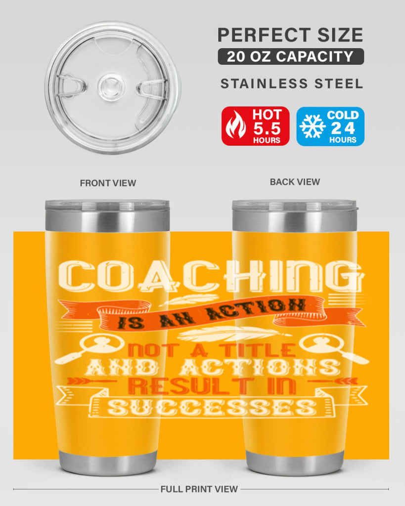 Coaching is an action not a title and actions result in successes Style 47#- coaching- tumbler
