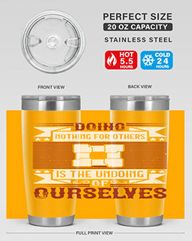 Doing nothing for others is the undoing of ourselves Style 26#- volunteer- Tumbler
