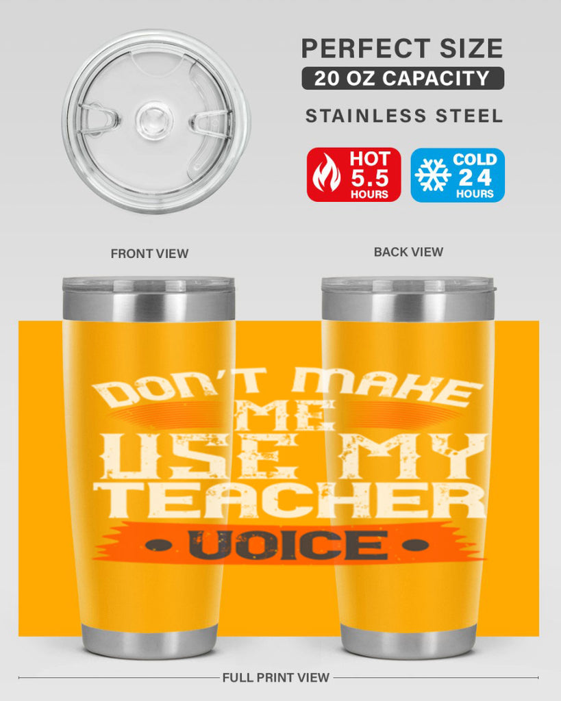 Don’t make me use my teacher voice Style 107#- teacher- tumbler