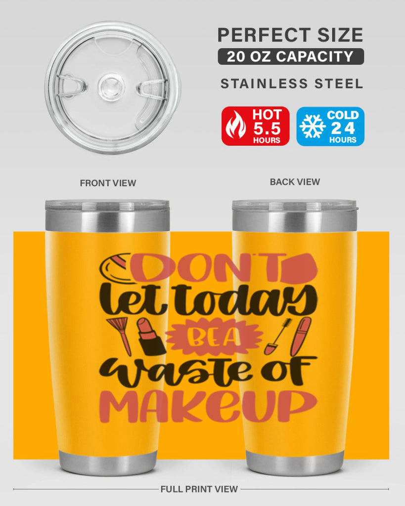 Don∩t Let Today Be A Waste Of Makeup Style 105#- make up- Tumbler