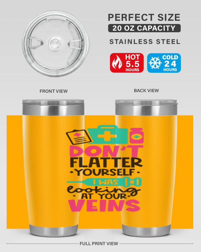 Dont Flatter Yourself I Was Looking At Your Veins Style Style 200#- nurse- tumbler