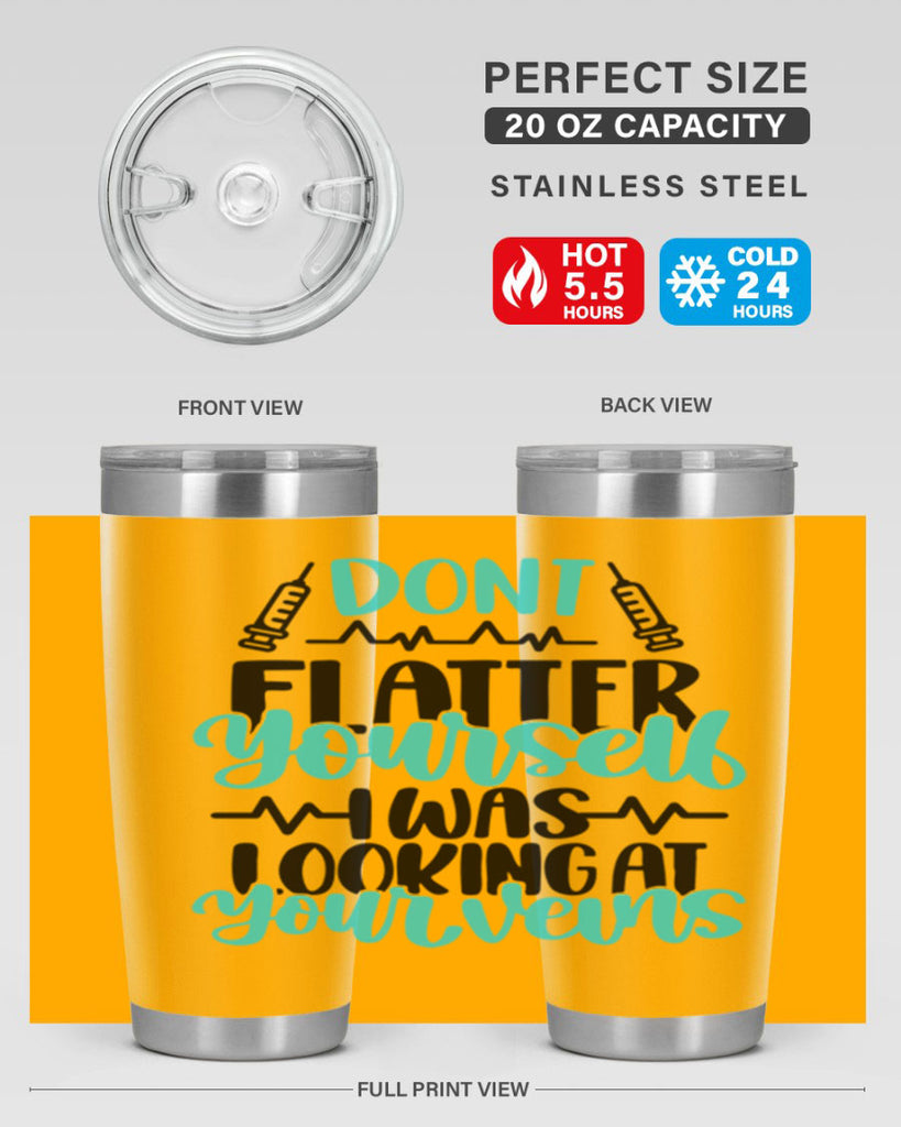 Dont Flatter Yourself I Was Looking At Your Veins Style Style 202#- nurse- tumbler