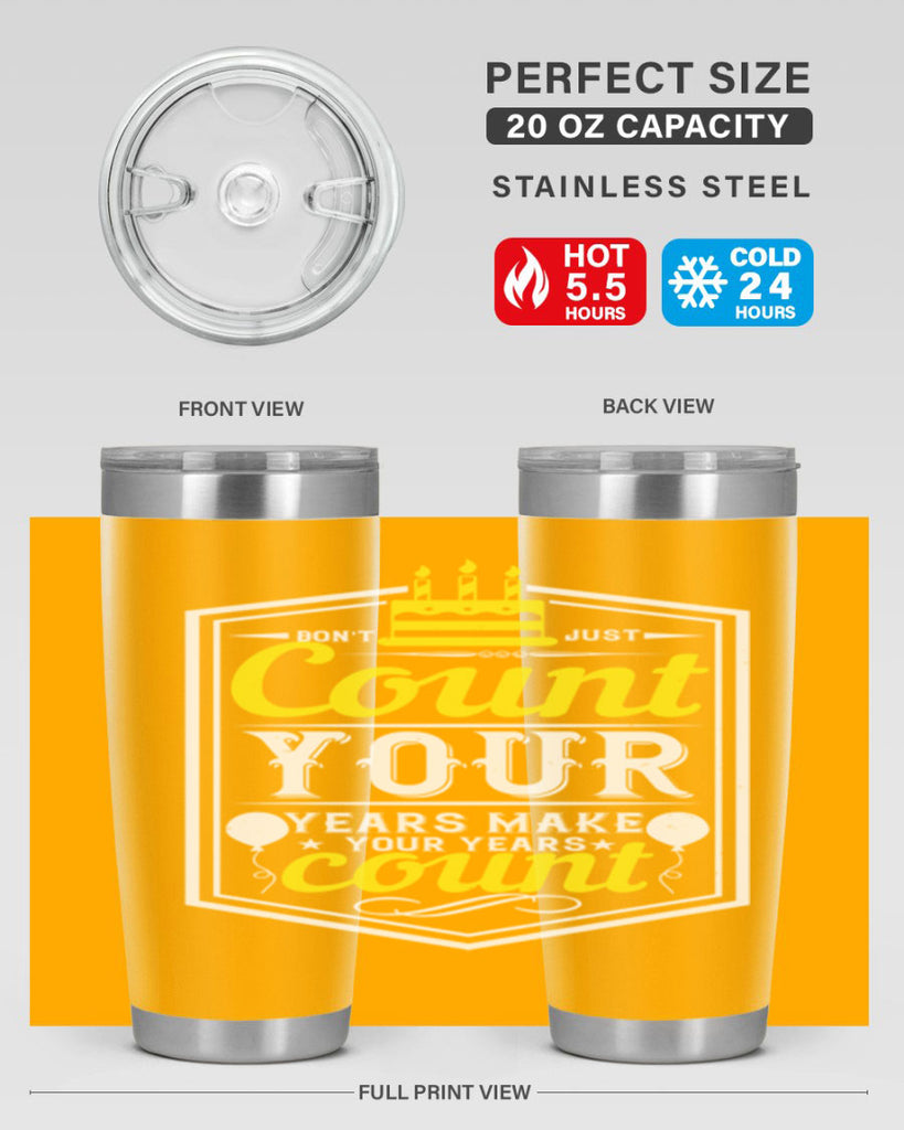 Dont just count your years make your years count Style 90#- birthday- tumbler