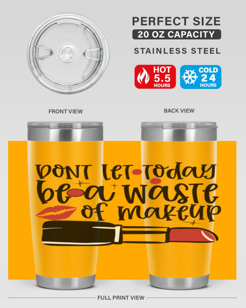 Dont let today be a waste of makeup design Style 239#- make up- Tumbler