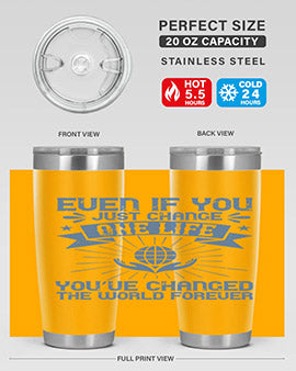Even if you just change one life you’ve changed the world forever Style 4#- volunteer- Tumbler