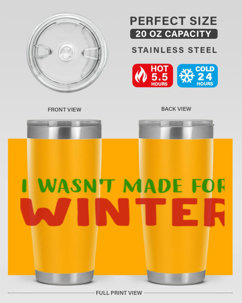 I Wasnt Made for Winter 232#- winter- Tumbler