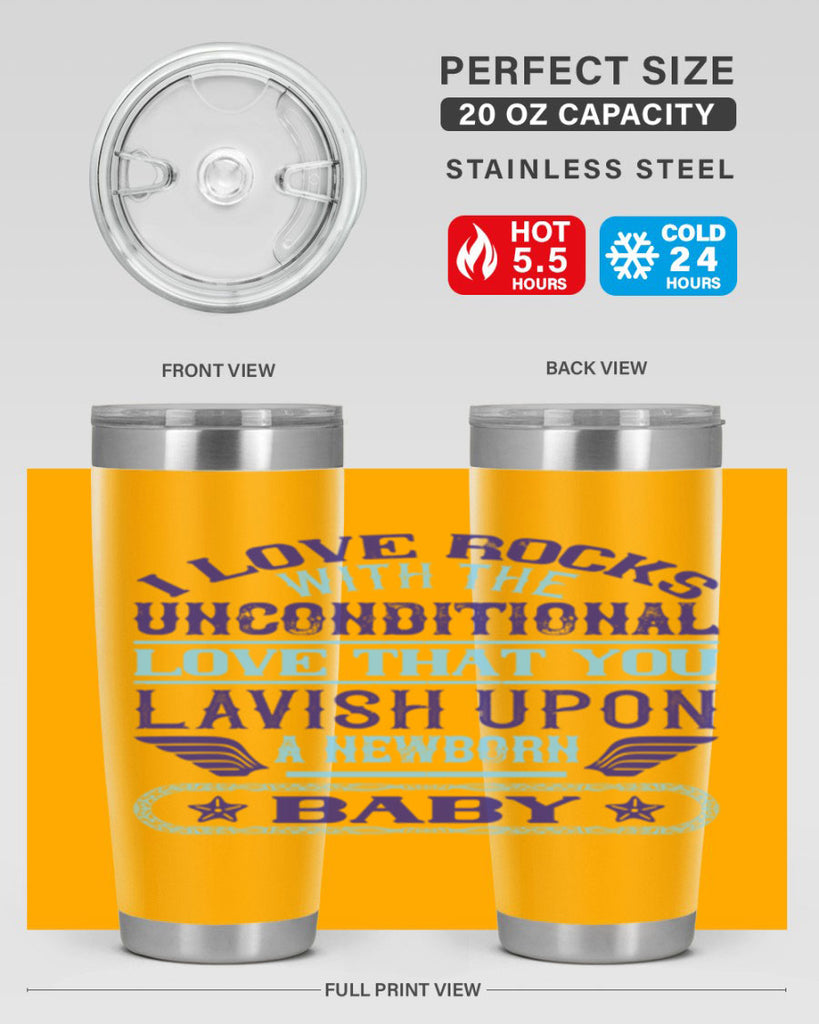 I love rocks with the unconditional love that you lavish upon a newborn baby Style 117#- baby- tumbler