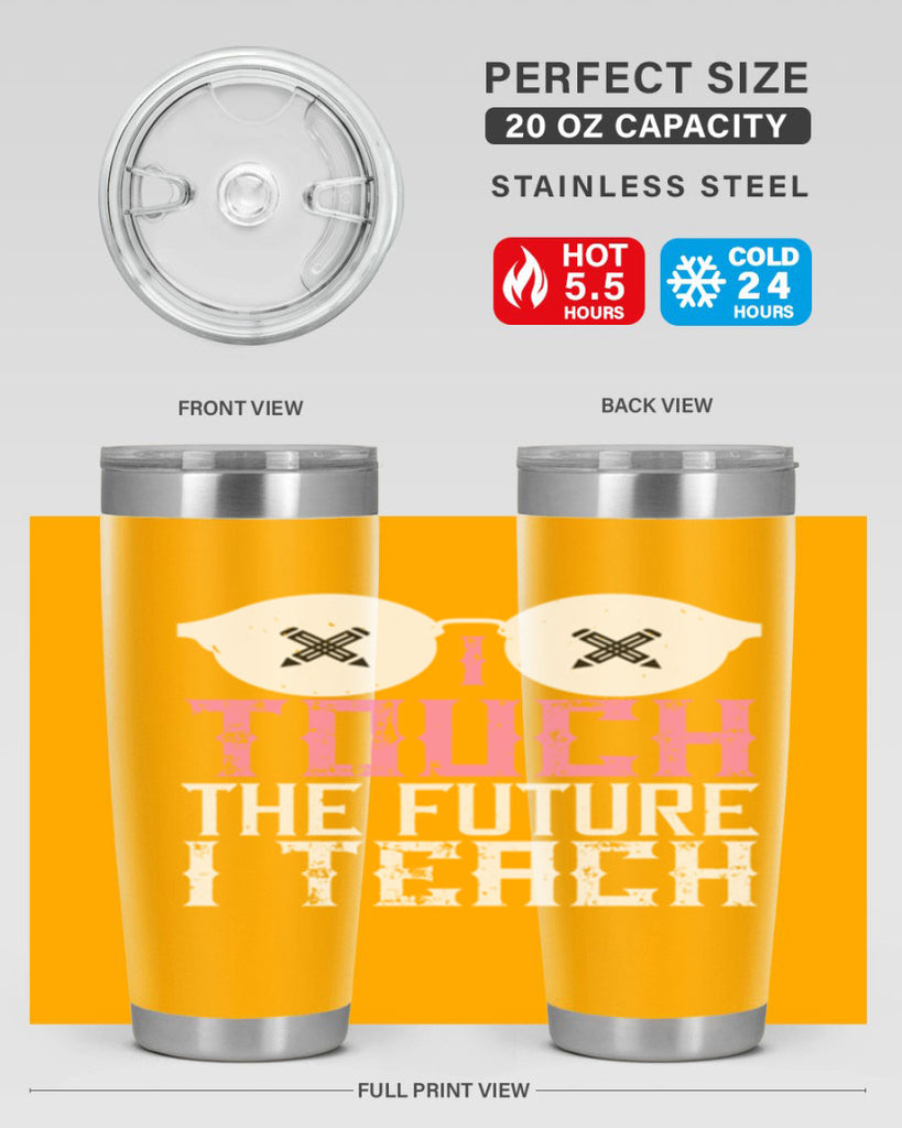 I touch the future I teach Style 101#- teacher- tumbler