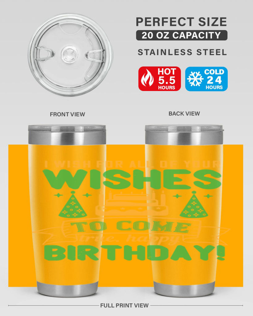 I wish for all of your wishes to come true Happy birthday Style 72#- birthday- tumbler