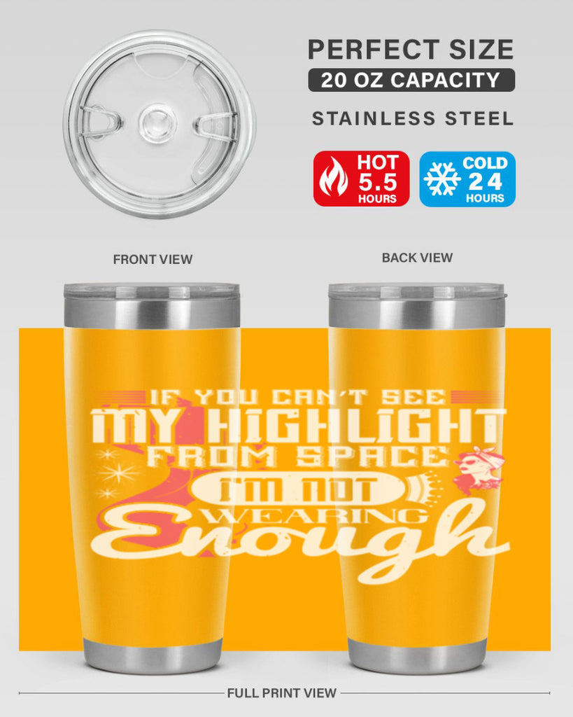 If you can’t see my highlight from space Im not wearing enough Style 204#- make up- Tumbler