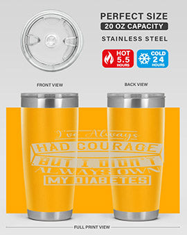 Ive always had courage But I didnt always own my diabetes Style 27#- diabetes- Tumbler