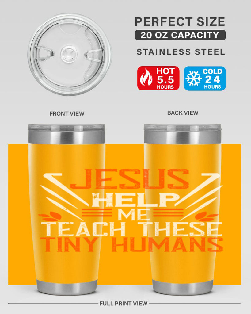JESUS HELP ME TEACH THESE TINY HUMANS Style 96#- teacher- tumbler